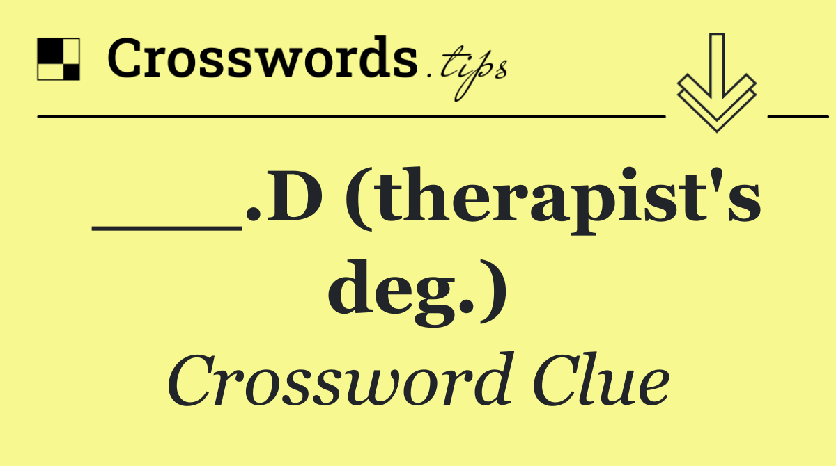 ___.D (therapist's deg.)