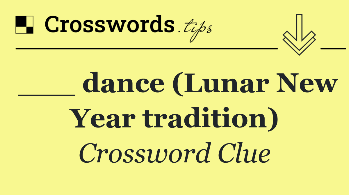 ___ dance (Lunar New Year tradition)