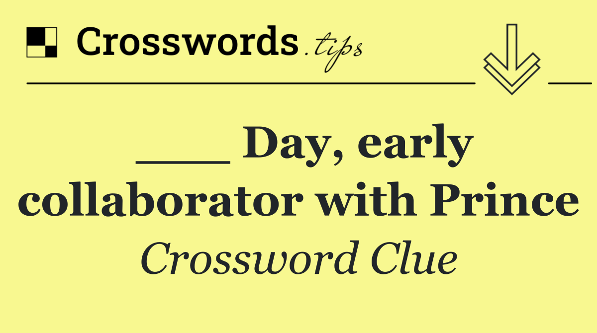 ___ Day, early collaborator with Prince