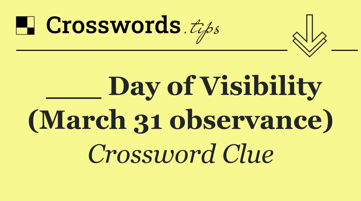 ___ Day of Visibility (March 31 observance)