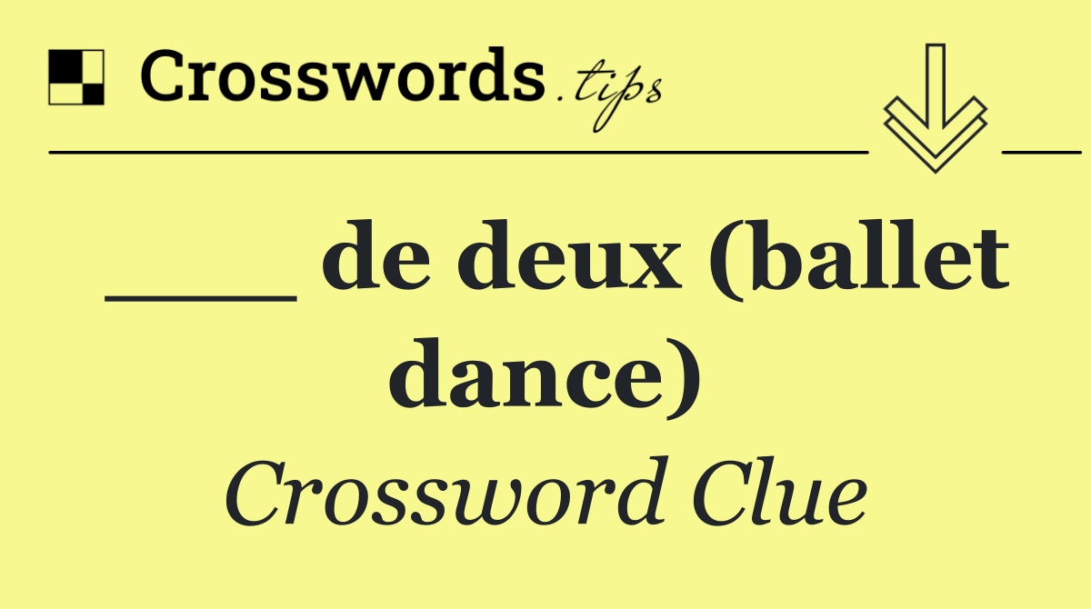 ___ de deux (ballet dance)