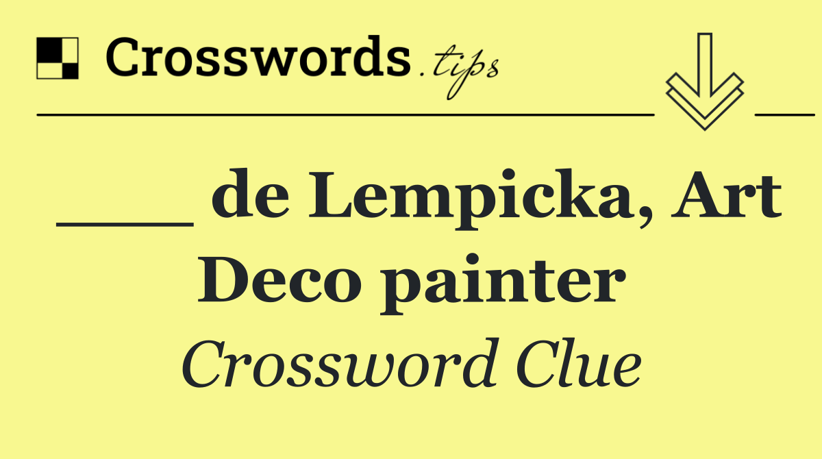 ___ de Lempicka, Art Deco painter