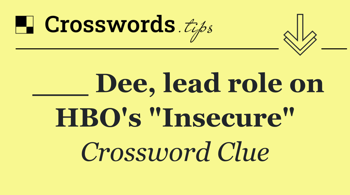 ___ Dee, lead role on HBO's "Insecure"