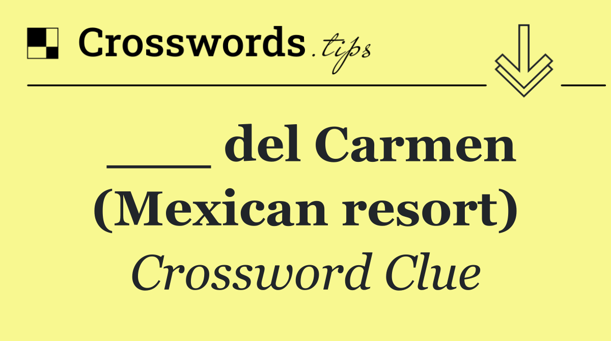 ___ del Carmen (Mexican resort)