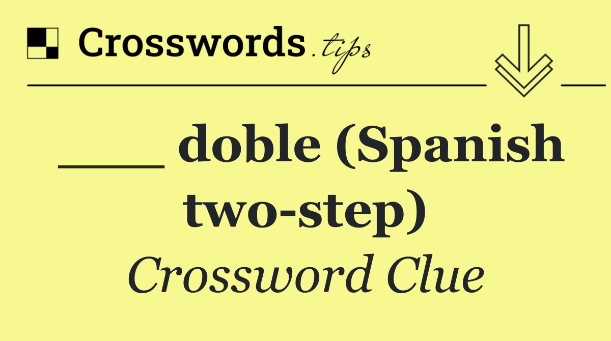___ doble (Spanish two step)