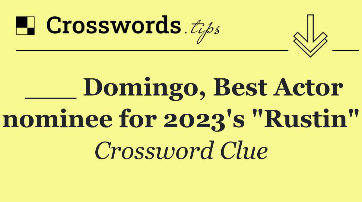 ___ Domingo, Best Actor nominee for 2023's "Rustin"