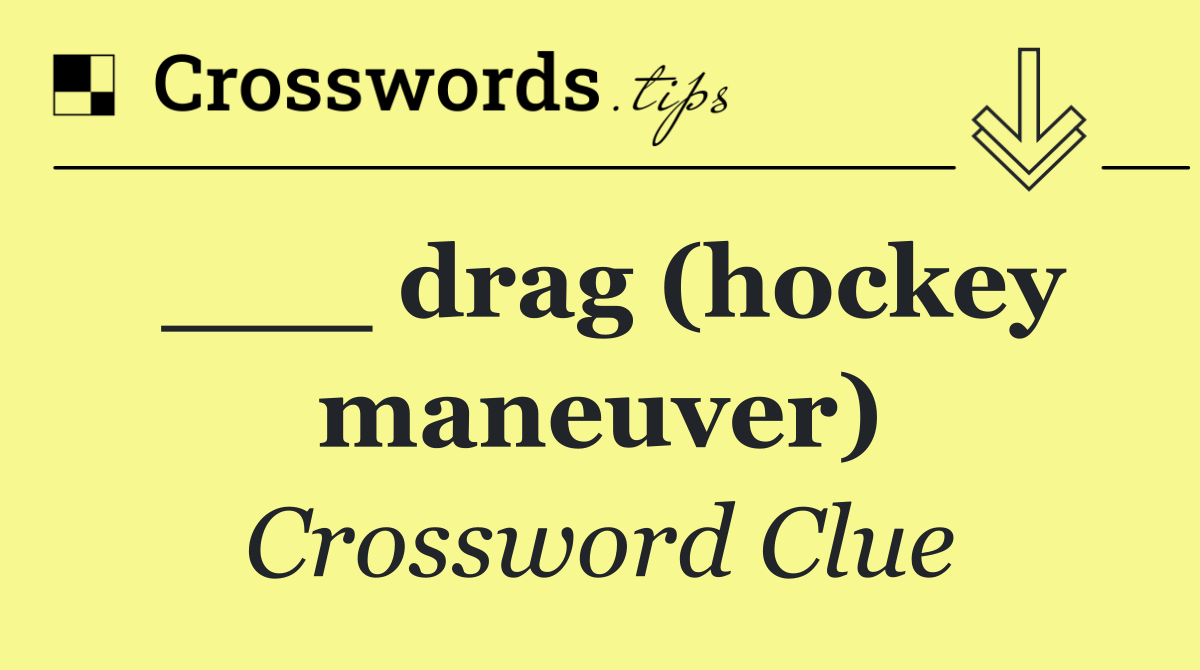 ___ drag (hockey maneuver)