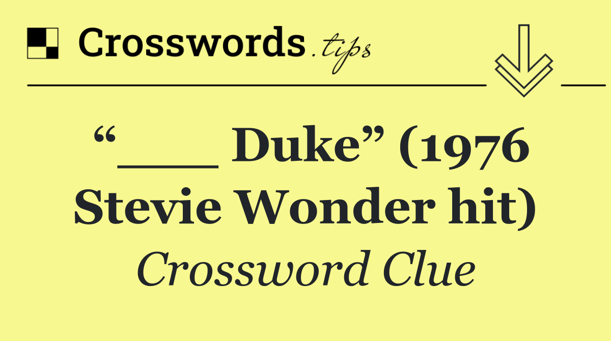 “___ Duke” (1976 Stevie Wonder hit)