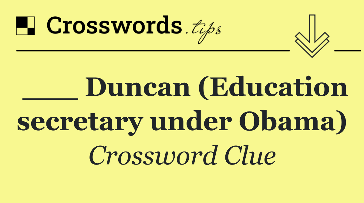 ___ Duncan (Education secretary under Obama)