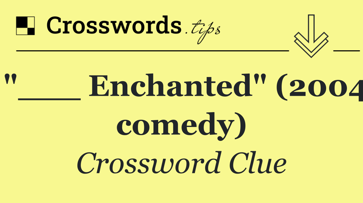 "___ Enchanted" (2004 comedy)
