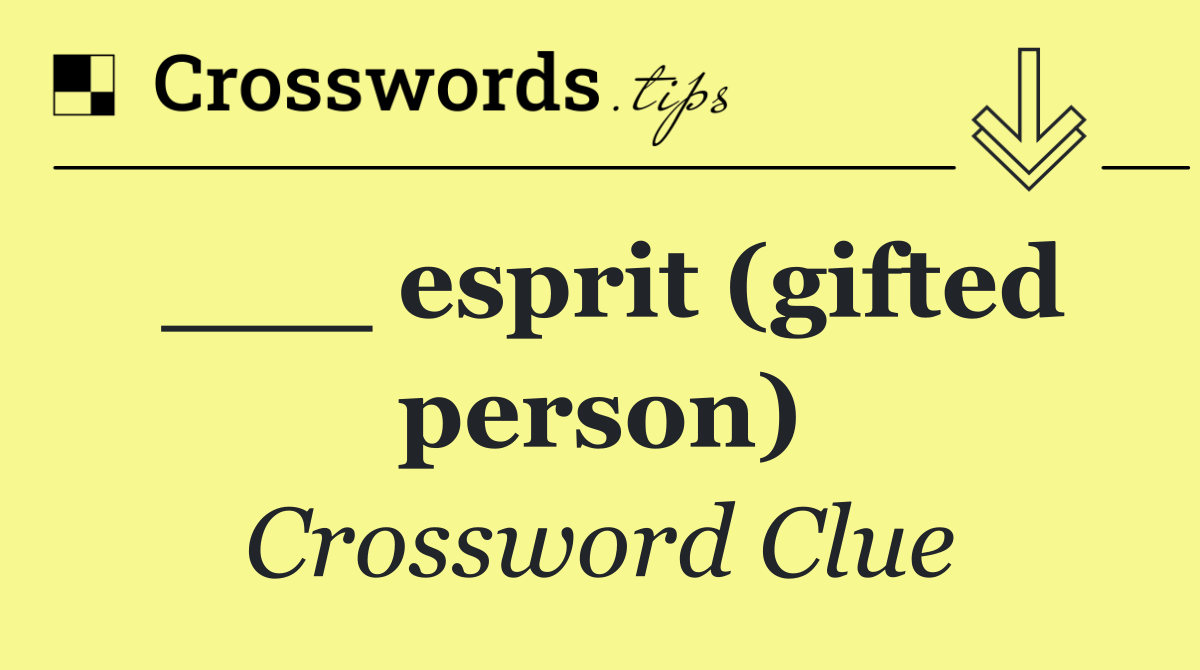 ___ esprit (gifted person)
