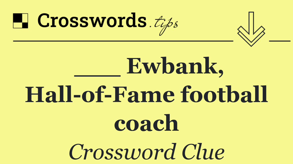 ___ Ewbank, Hall of Fame football coach