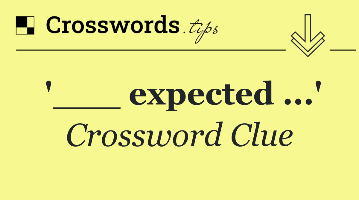 '___ expected ...'