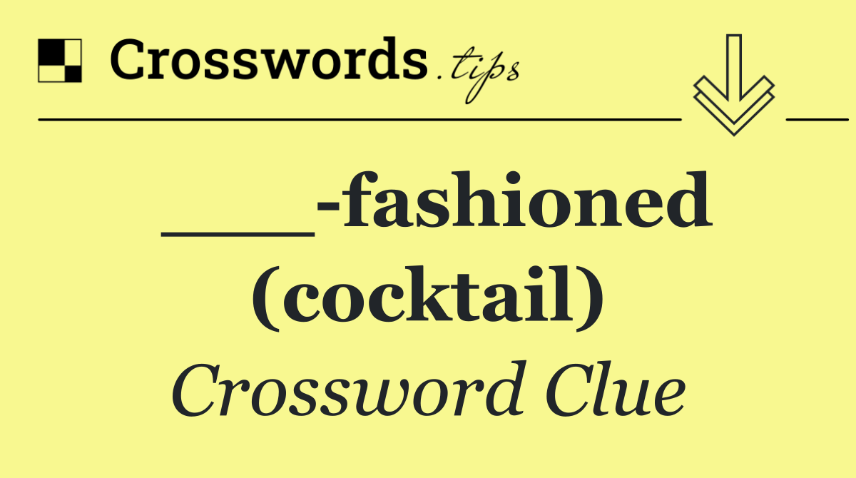 ___ fashioned (cocktail)