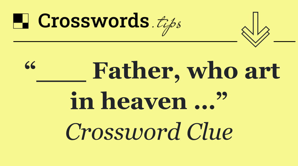 “___ Father, who art in heaven …”