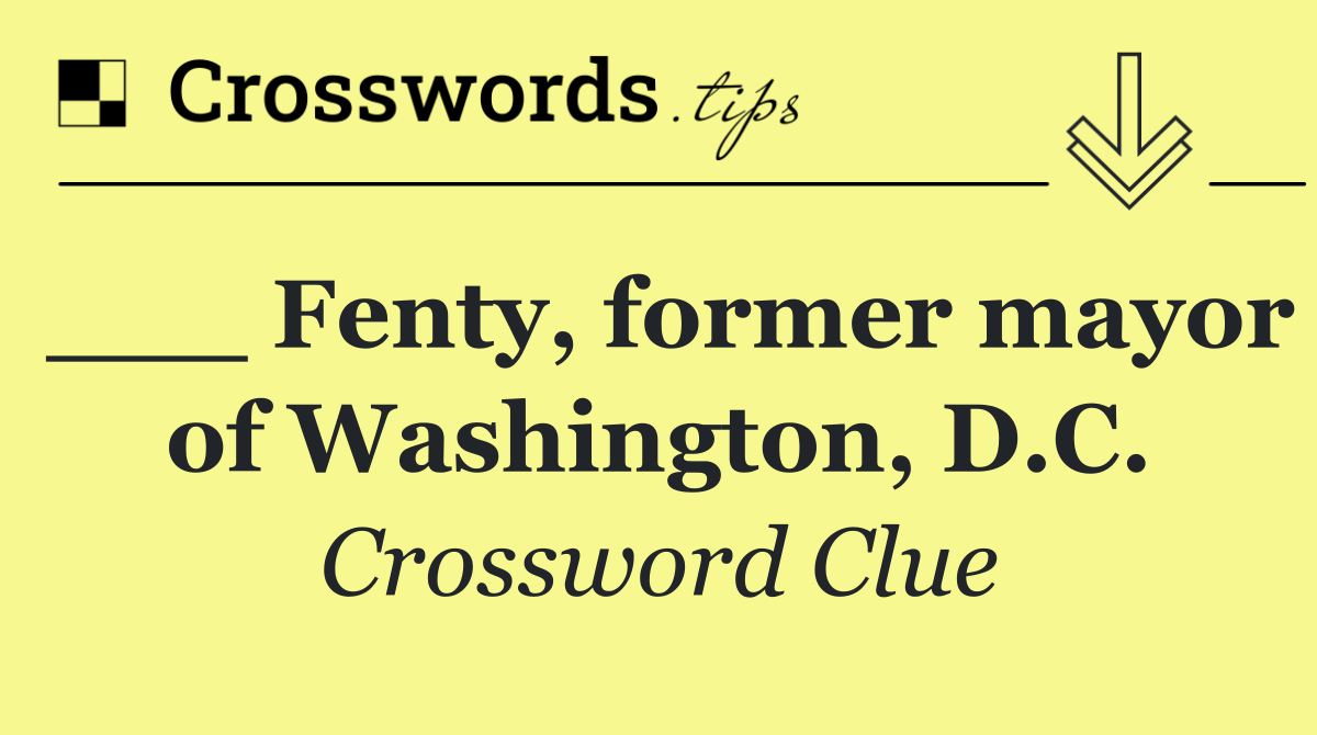 ___ Fenty, former mayor of Washington, D.C.