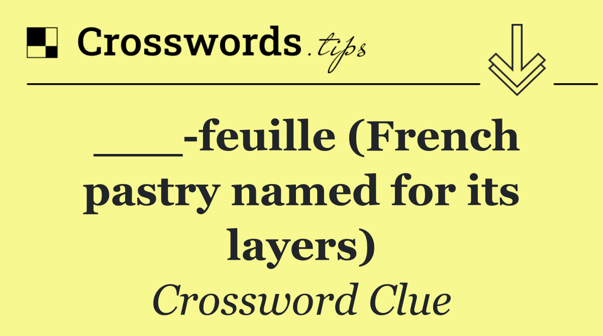 ___ feuille (French pastry named for its layers)