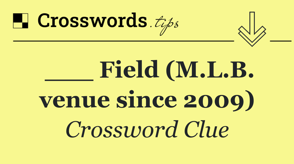 ___ Field (M.L.B. venue since 2009)
