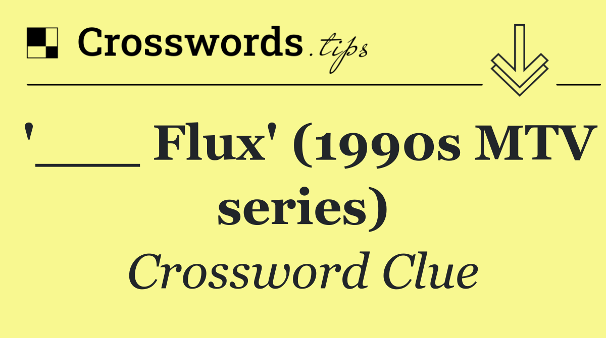 '___ Flux' (1990s MTV series)
