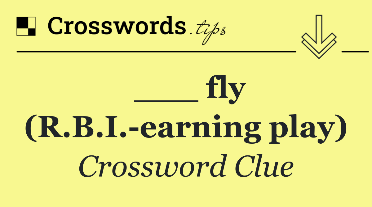 ___ fly (R.B.I. earning play)