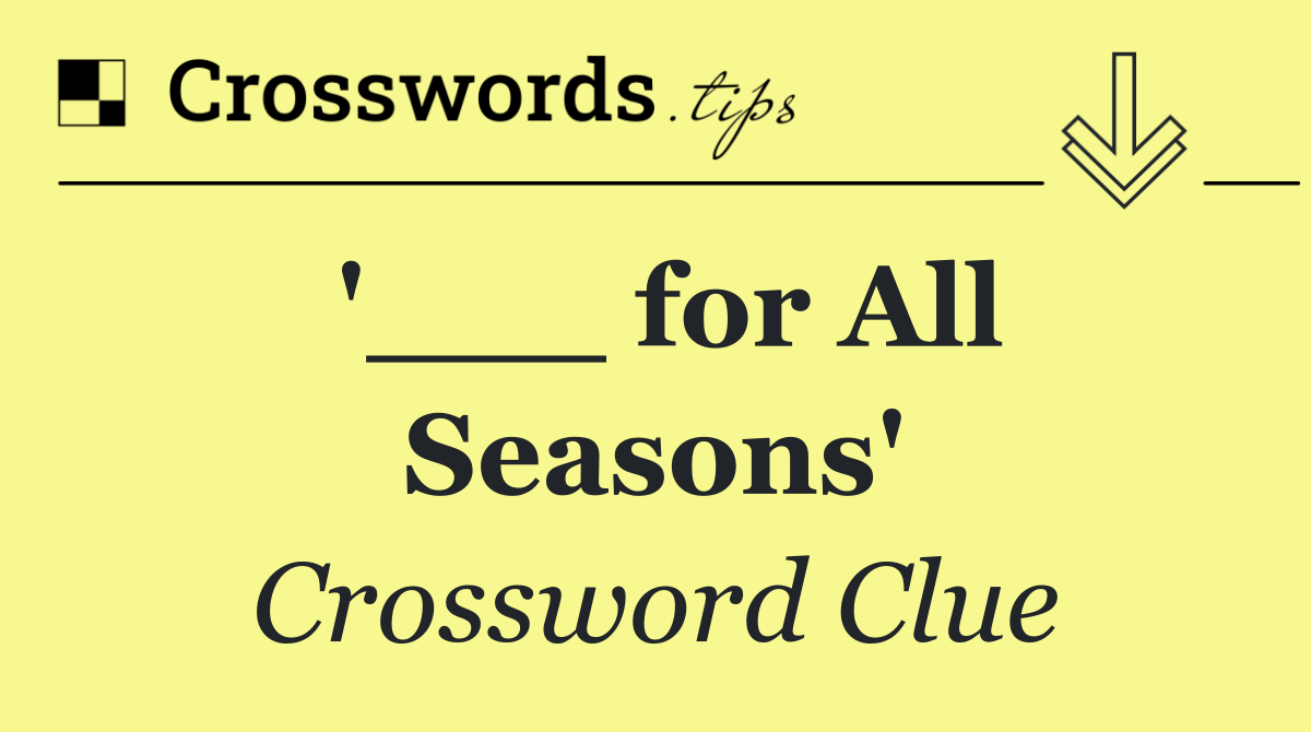 '___ for All Seasons'