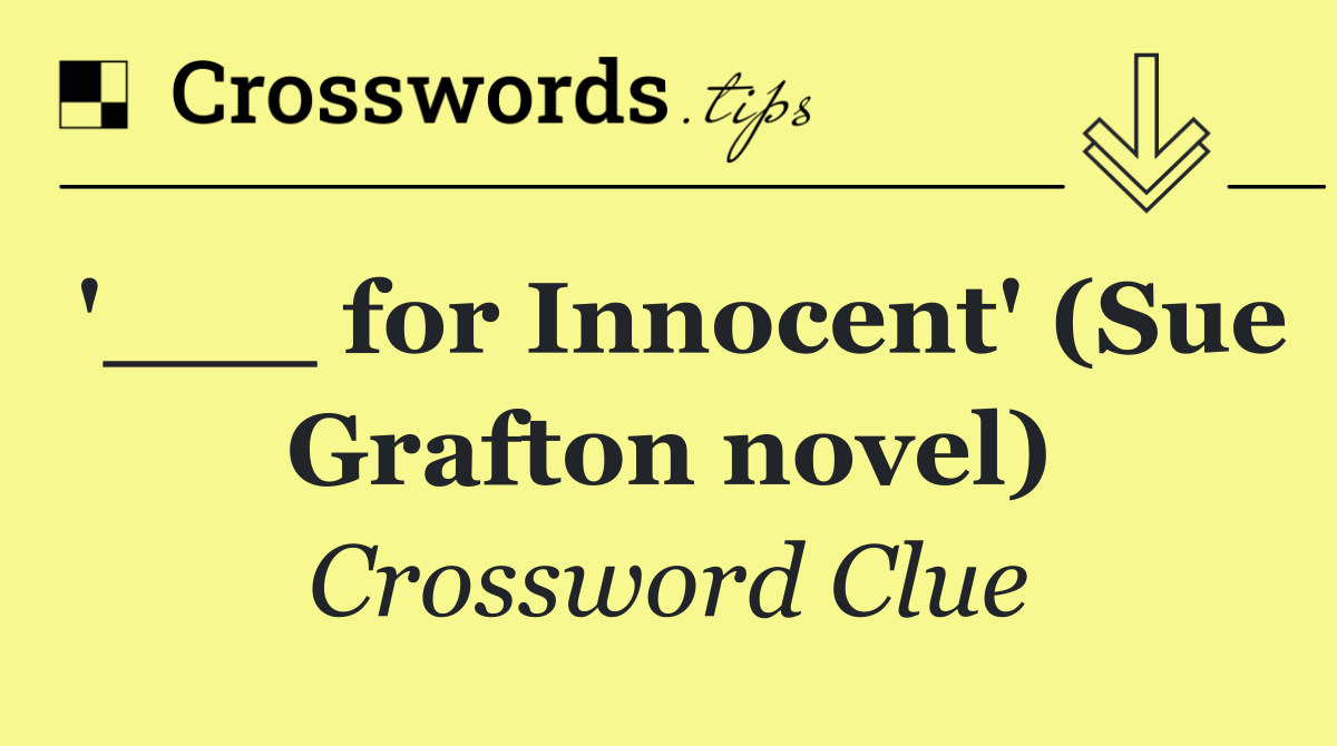 '___ for Innocent' (Sue Grafton novel)