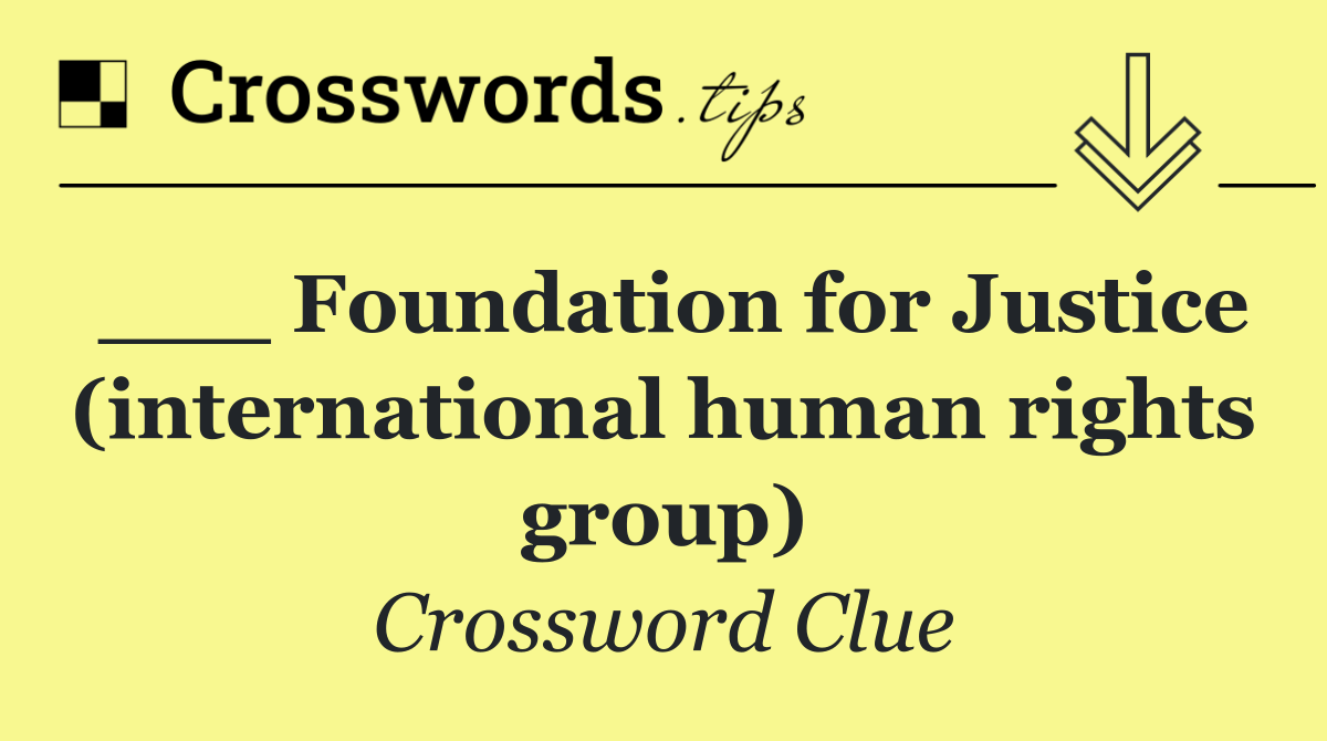 ___ Foundation for Justice (international human rights group)