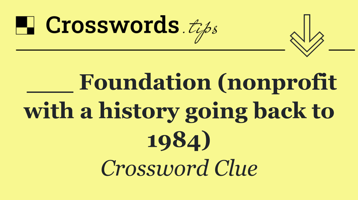 ___ Foundation (nonprofit with a history going back to 1984)