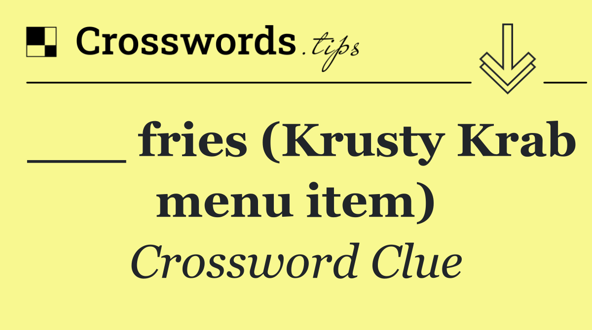 ___ fries (Krusty Krab menu item)