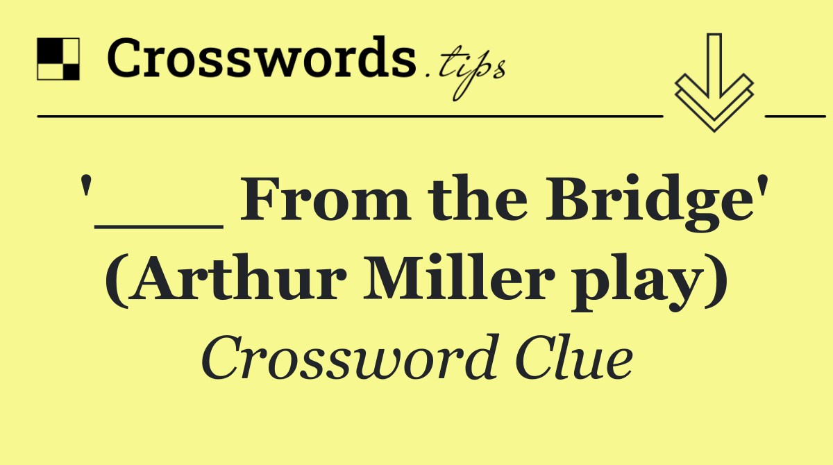 '___ From the Bridge' (Arthur Miller play)