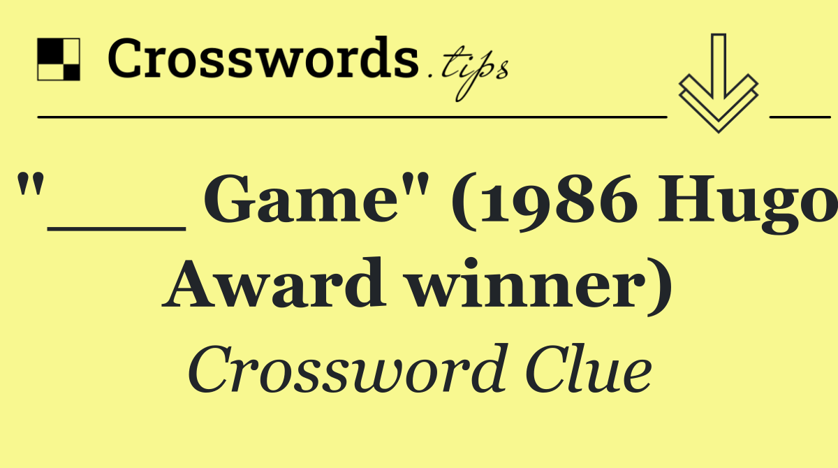 "___ Game" (1986 Hugo Award winner)