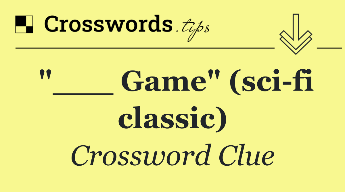 "___ Game" (sci fi classic)