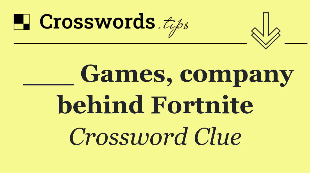 ___ Games, company behind Fortnite