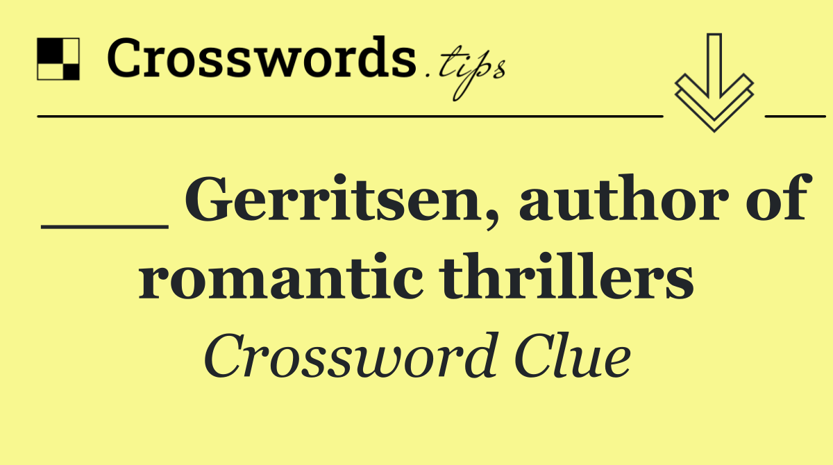 ___ Gerritsen, author of romantic thrillers