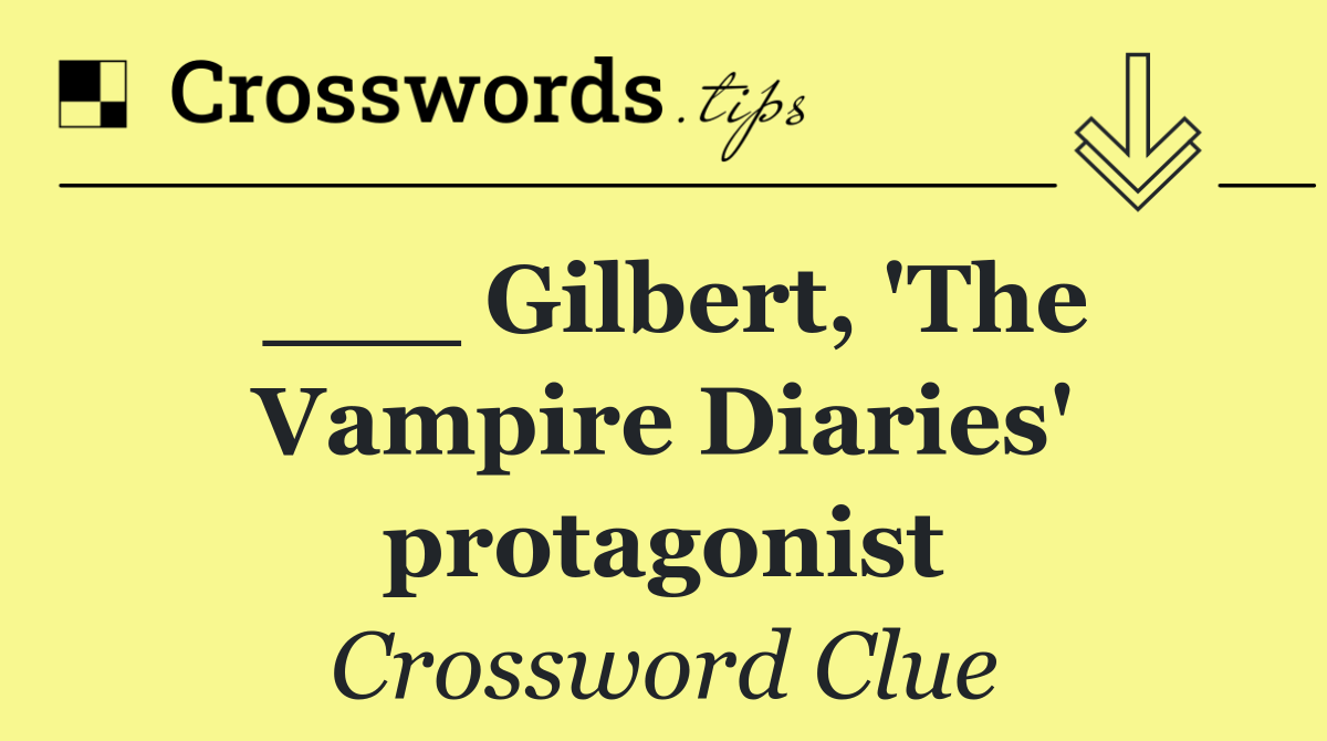 ___ Gilbert, 'The Vampire Diaries' protagonist