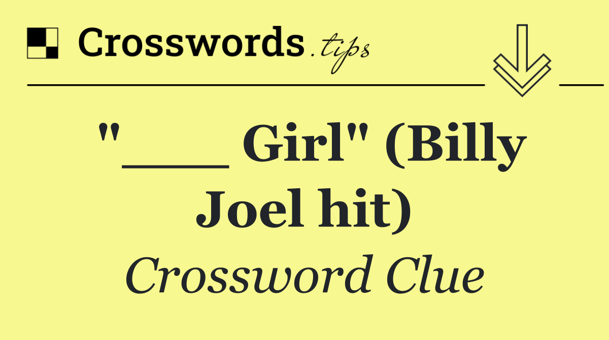"___ Girl" (Billy Joel hit)