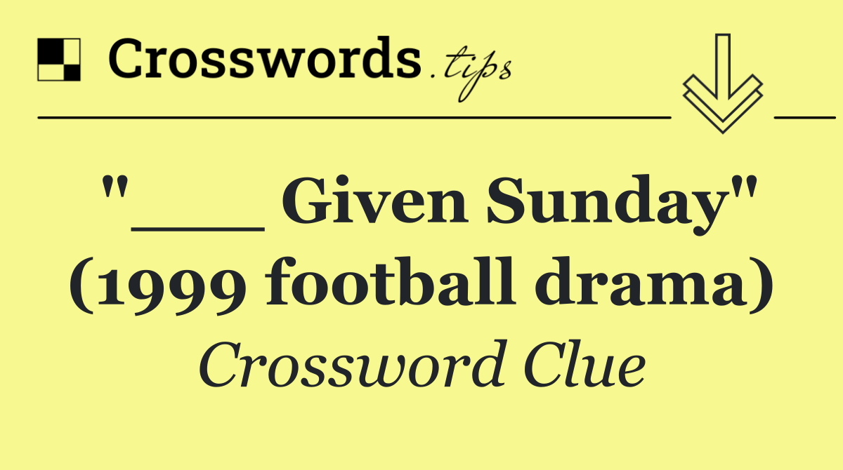 "___ Given Sunday" (1999 football drama)