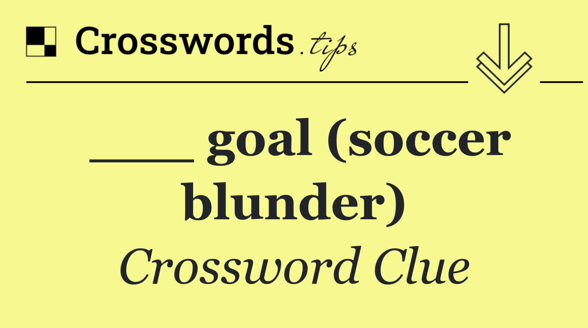 ___ goal (soccer blunder)
