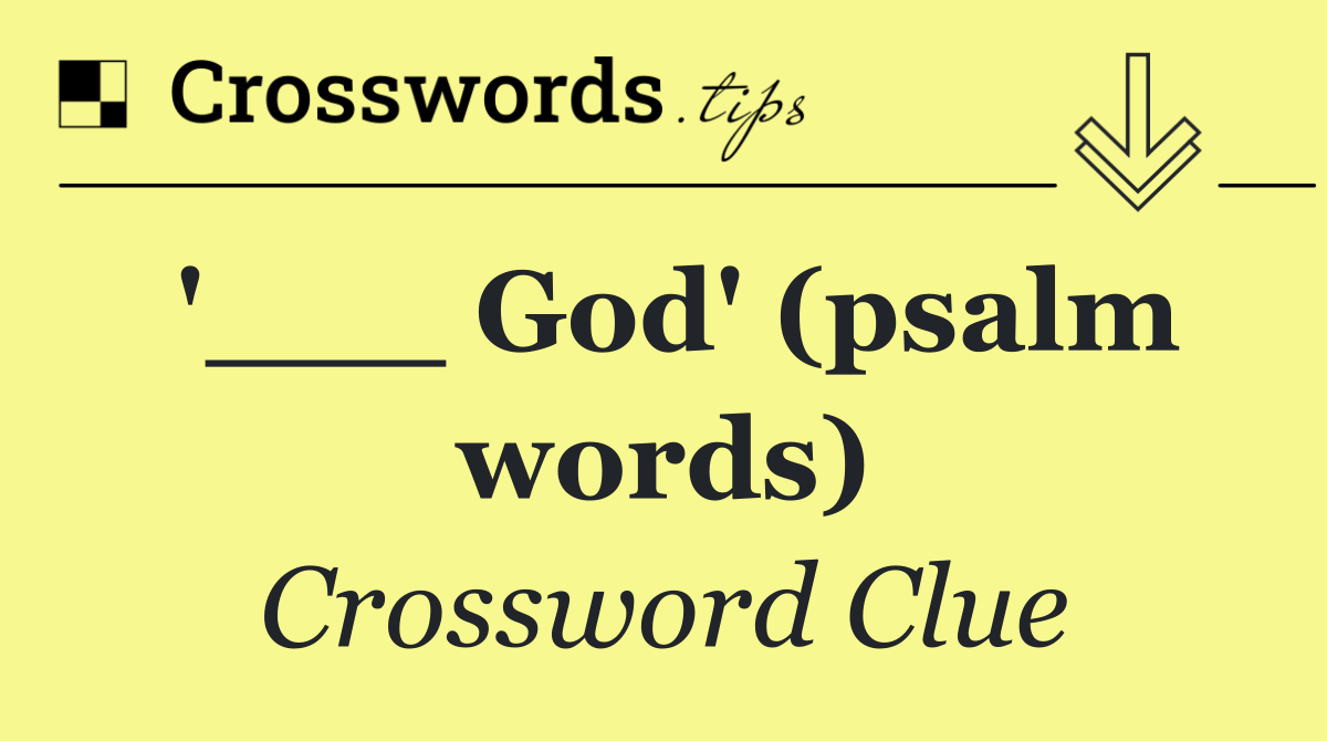 '___ God' (psalm words)