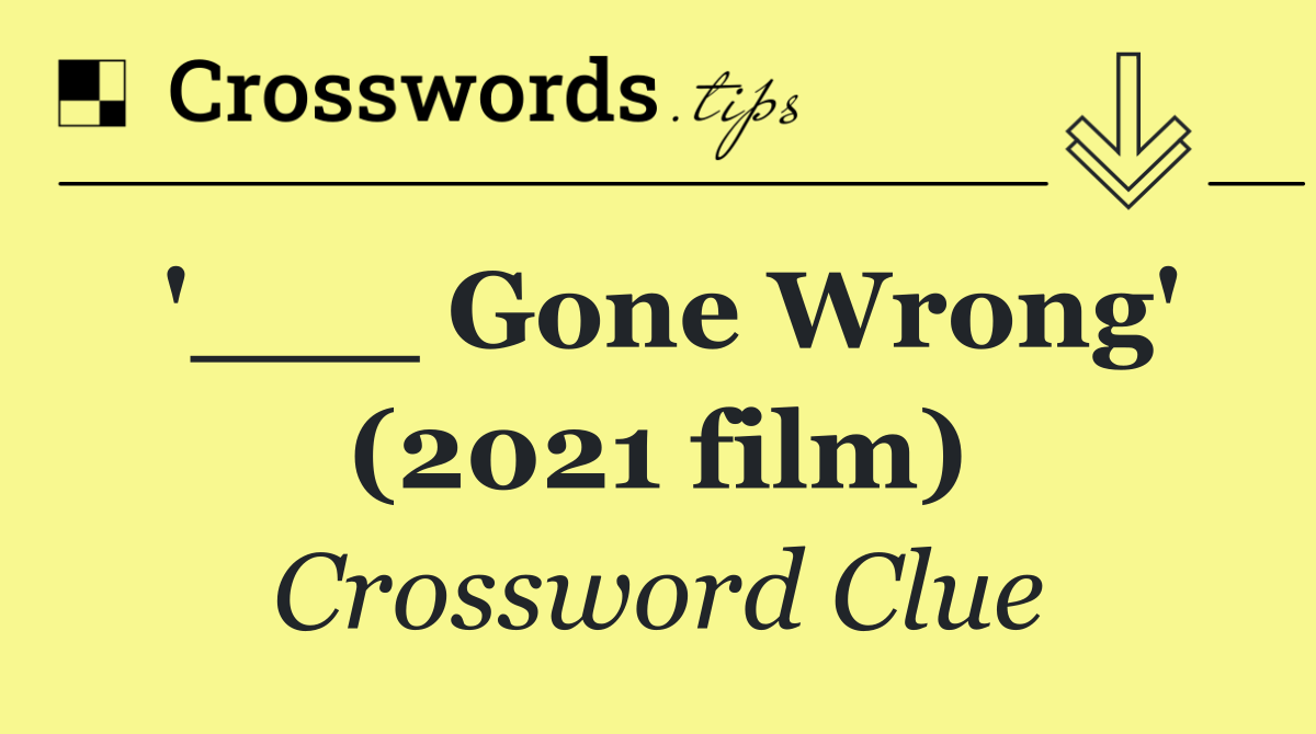 '___ Gone Wrong' (2021 film)
