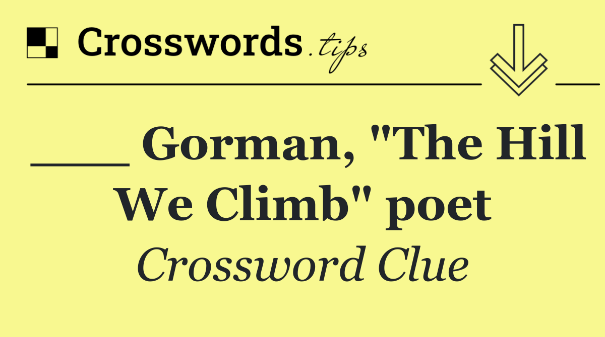 ___ Gorman, "The Hill We Climb" poet
