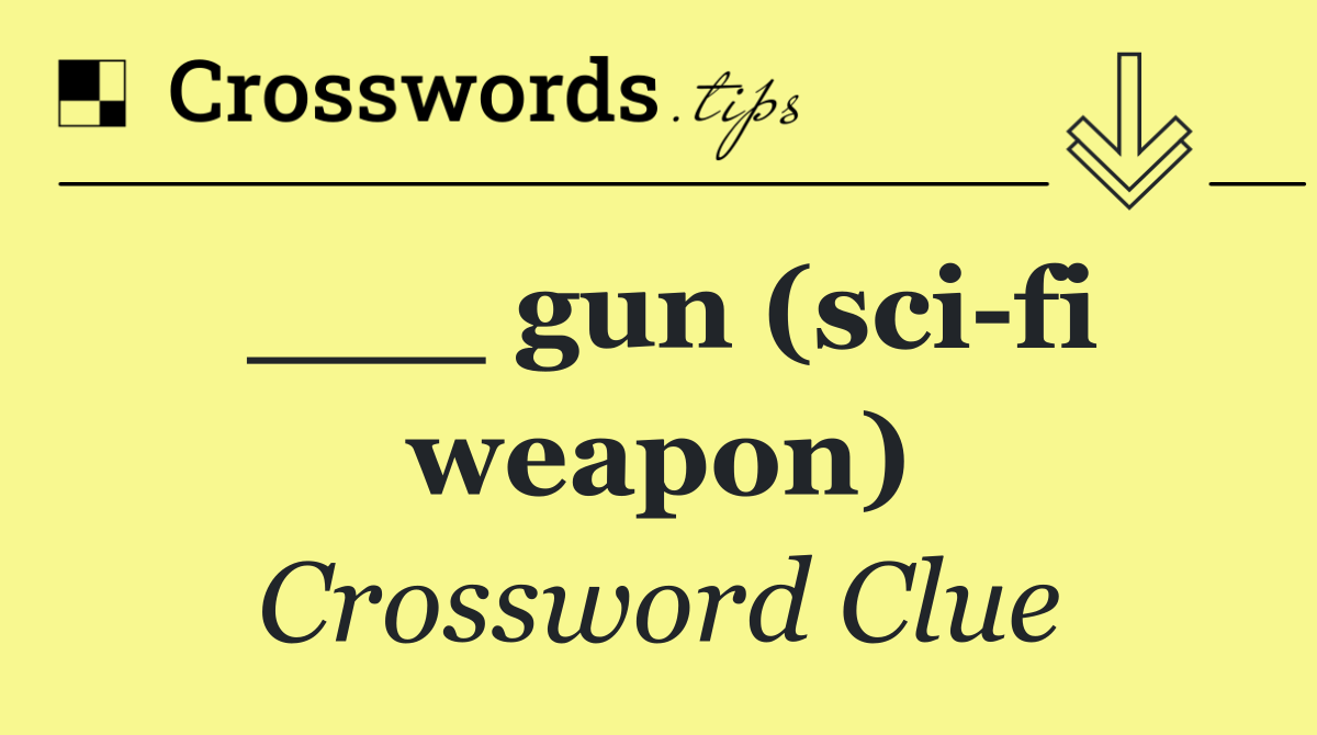 ___ gun (sci fi weapon)