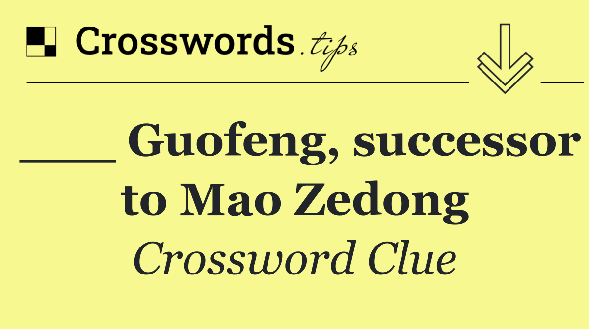 ___ Guofeng, successor to Mao Zedong