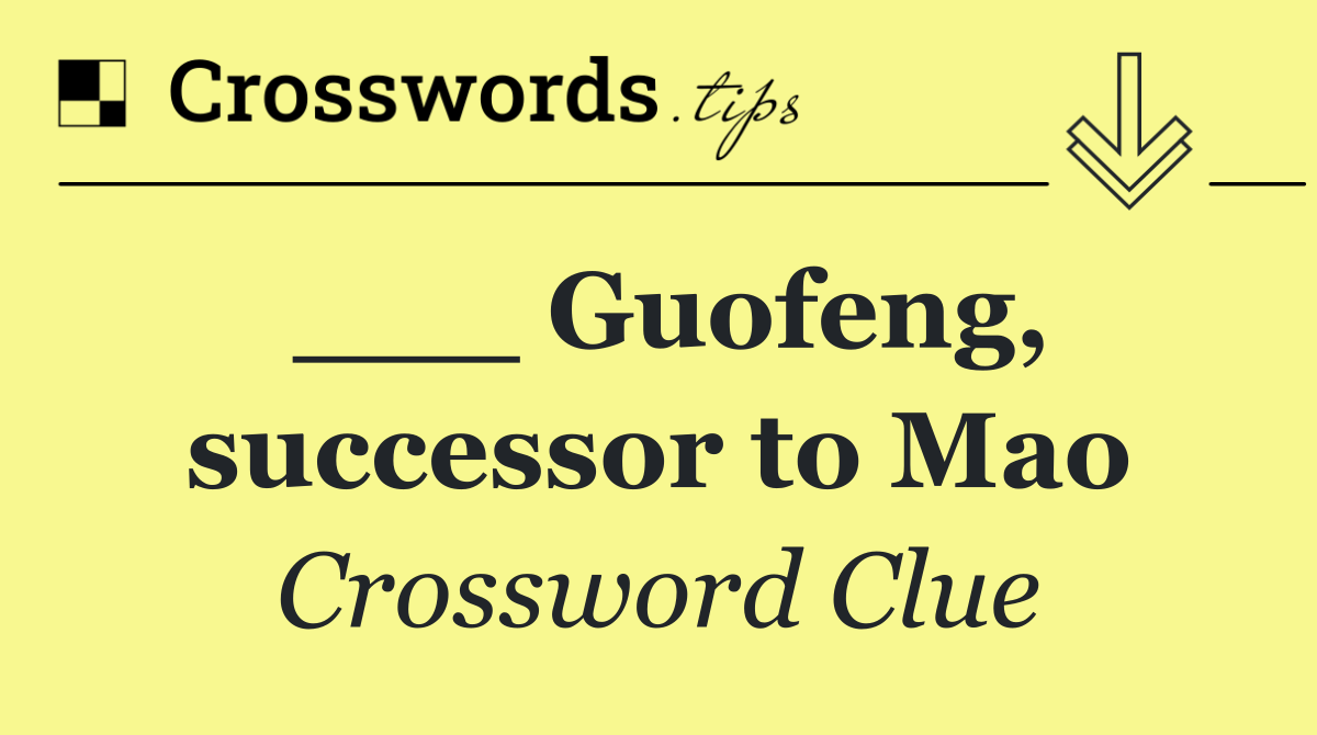 ___ Guofeng, successor to Mao