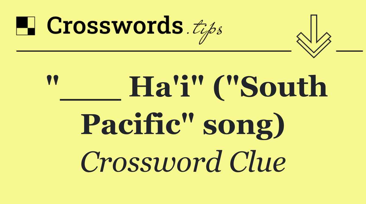 "___ Ha'i" ("South Pacific" song)