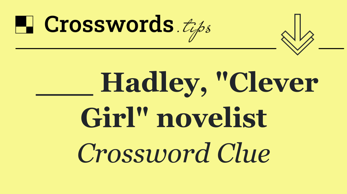 ___ Hadley, "Clever Girl" novelist