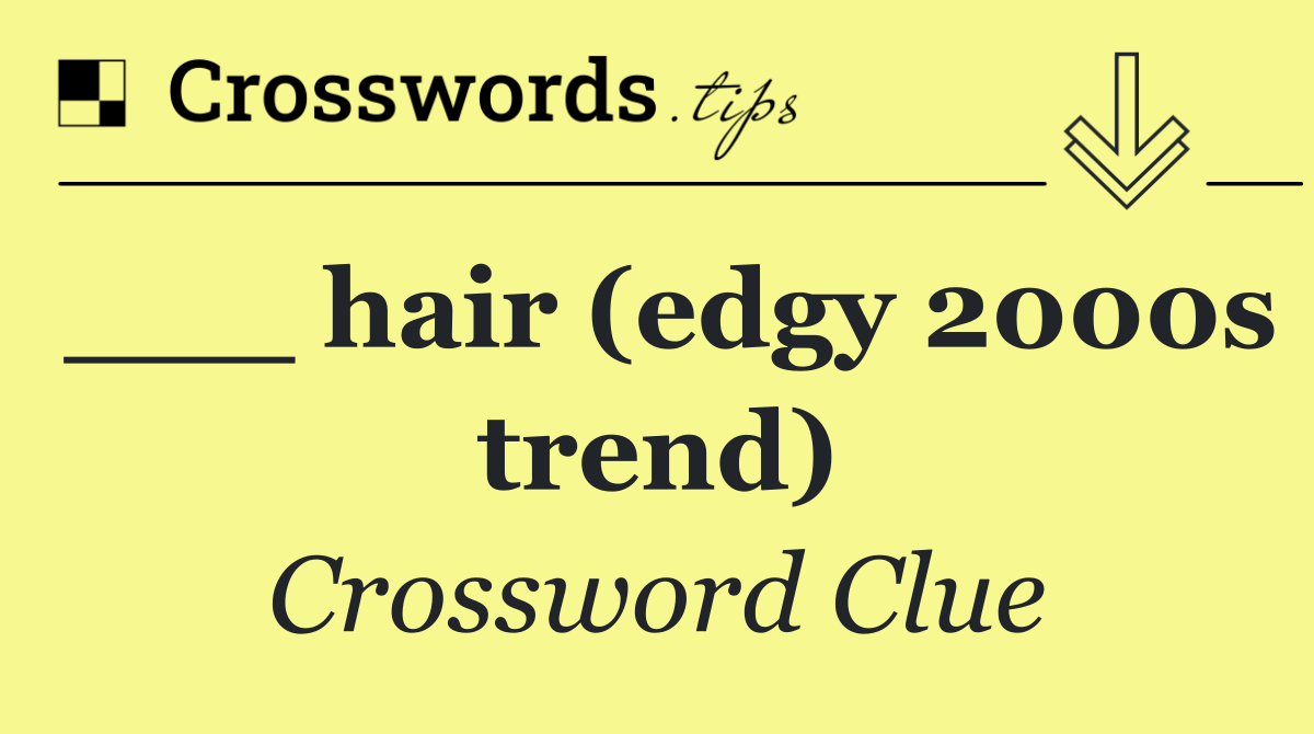 ___ hair (edgy 2000s trend)