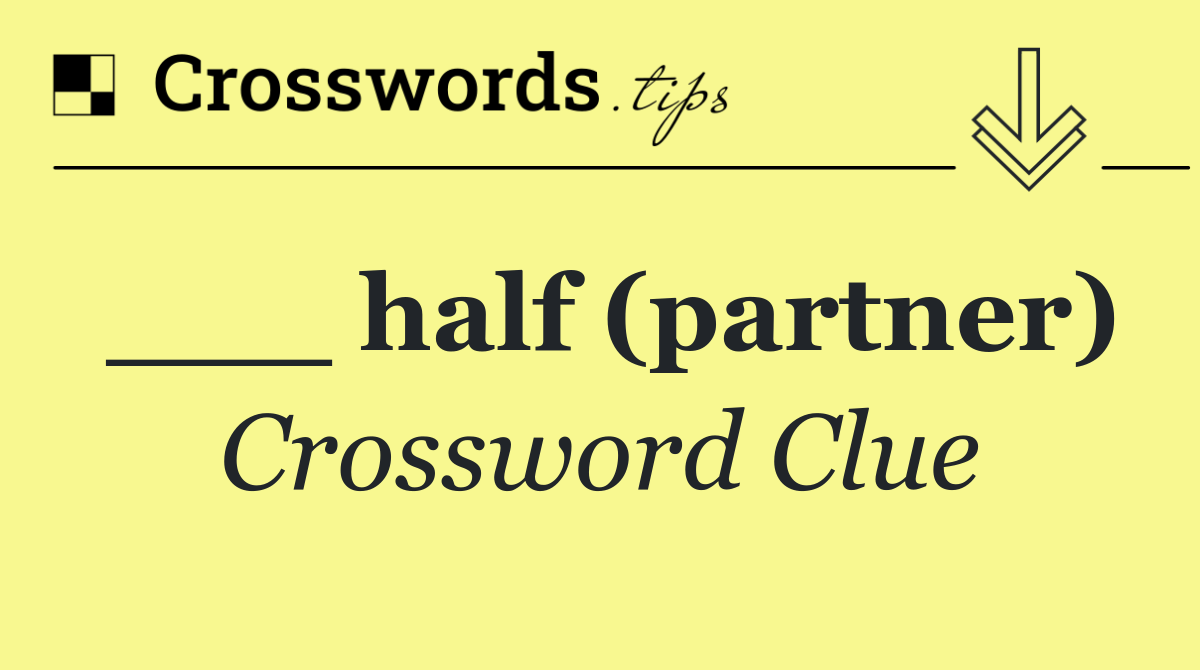 ___ half (partner)