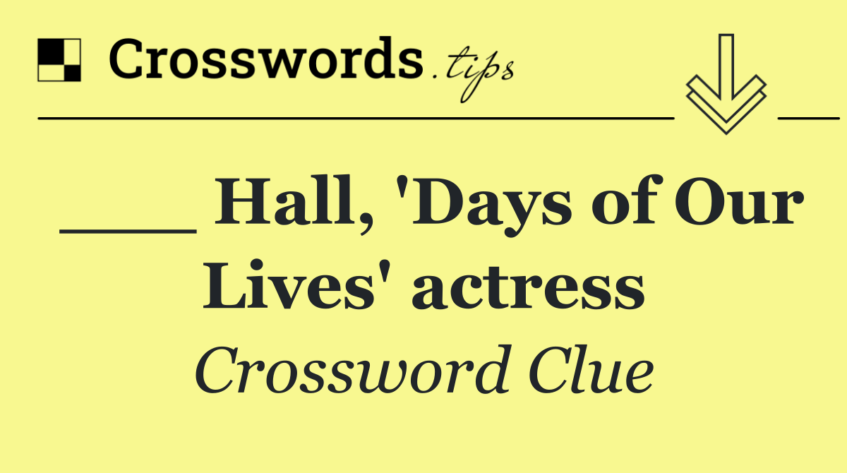 ___ Hall, 'Days of Our Lives' actress