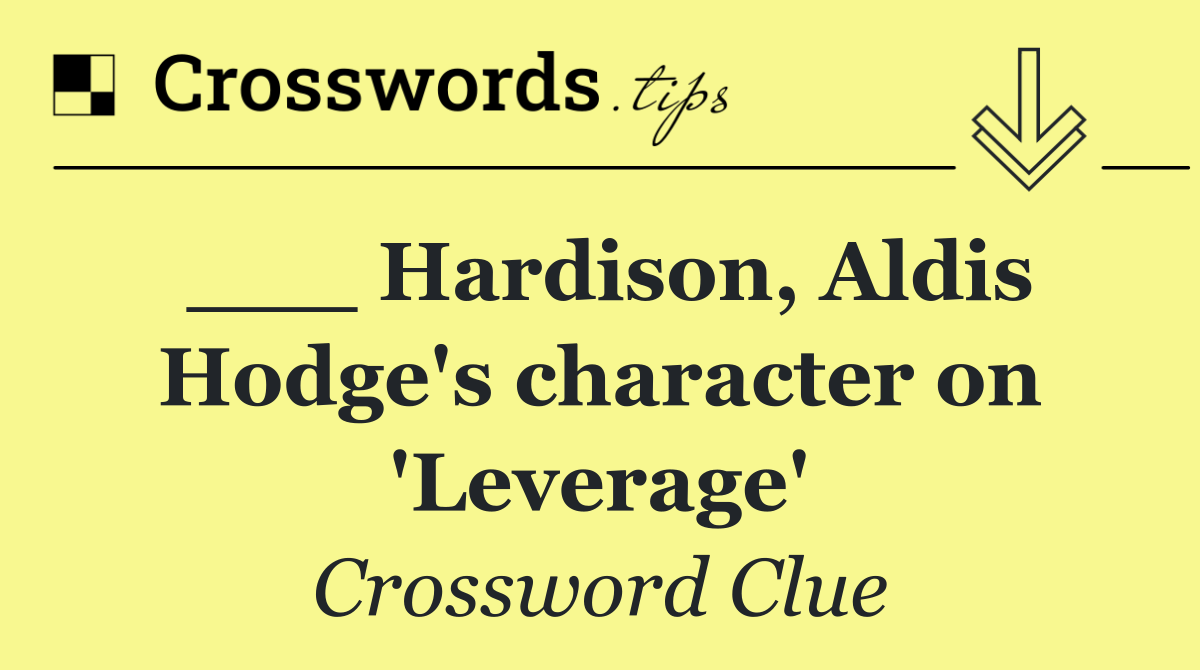 ___ Hardison, Aldis Hodge's character on 'Leverage'
